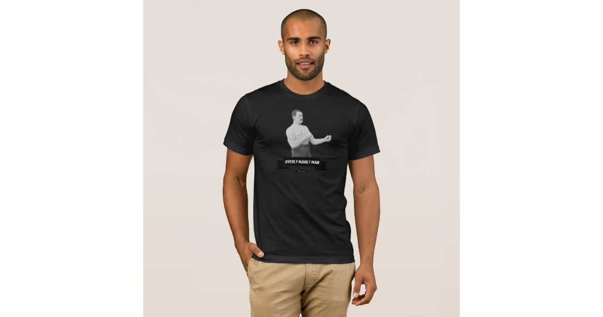 Overly Manly Man - Dark Shirts | Zazzle