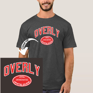 Overly Opinionated White Dude T-Shirt