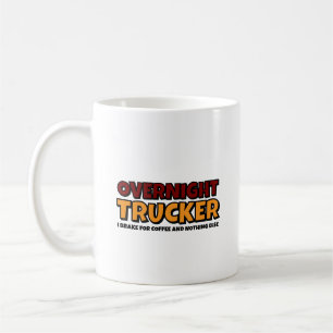 Overnight Trucker, Driver Funny Coffee Mug
