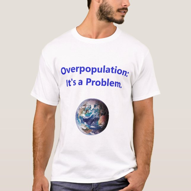 Overpopulation - Its A Problem T-Shirt (Front)