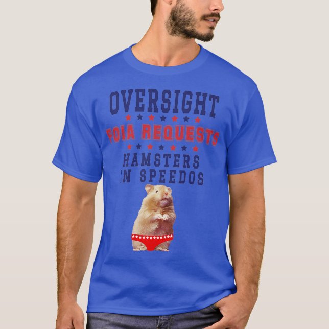 Oversight FOIA Requests and Hamsters In Speedos T-Shirt (Front)