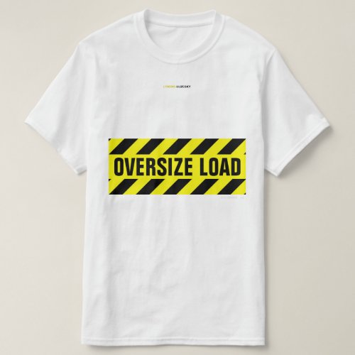 OVERSIZE LOAD T_Shirt