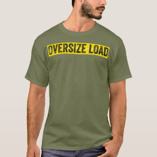 Oversize Load T-Shirt