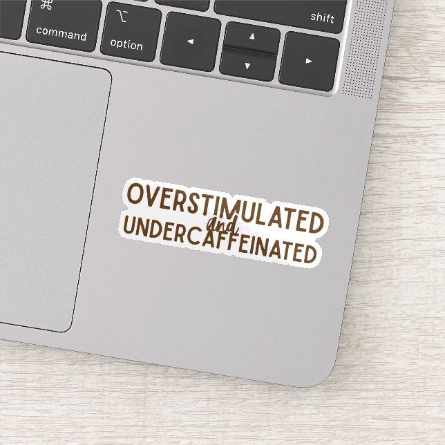 Overstimulated and Undercaffeinated Sticker (Detail)