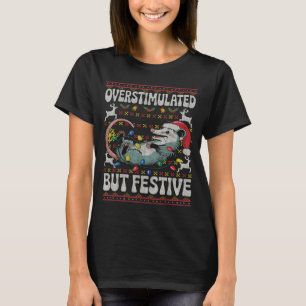 Overstimulated But Festive Ossum Christmas Ugly Sw T-Shirt