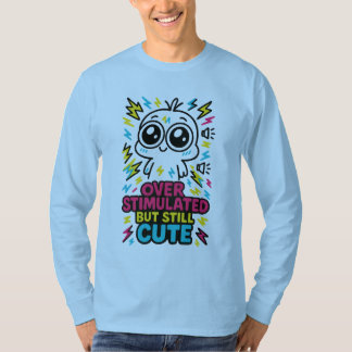 Overstimulated But Still Cute – Sensory Overload H T-Shirt