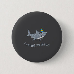 Overstimulated Hat Shark Funny Birthday,men,women  Button