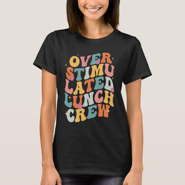Overstimulated Lunch Lady Crew School Cafeteria Wo T-Shirt (Front)