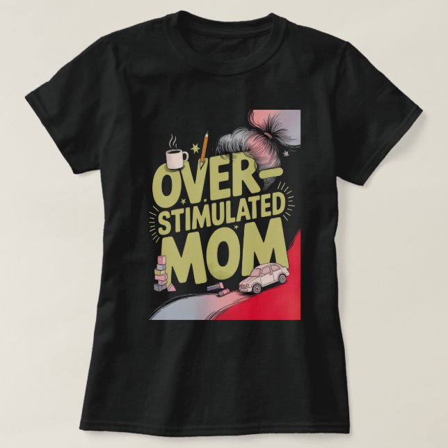 Overstimulated Mom T-Shirt (Design Front)