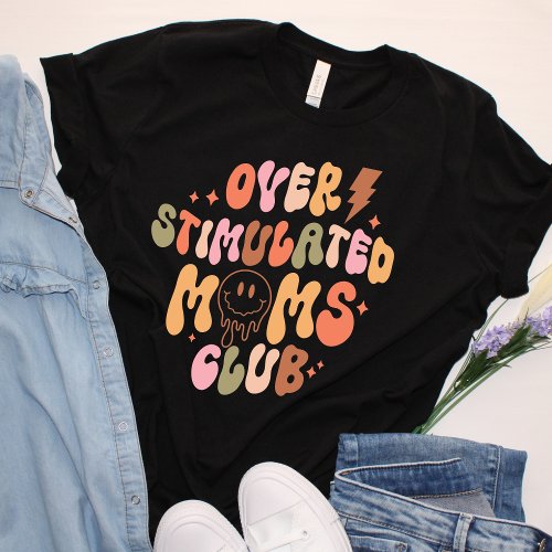 Overstimulated Moms Club Funny Retro Vintage T_Shirt