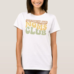 Overstimulated Moms Club Funny Tired Mama Gift T-Shirt