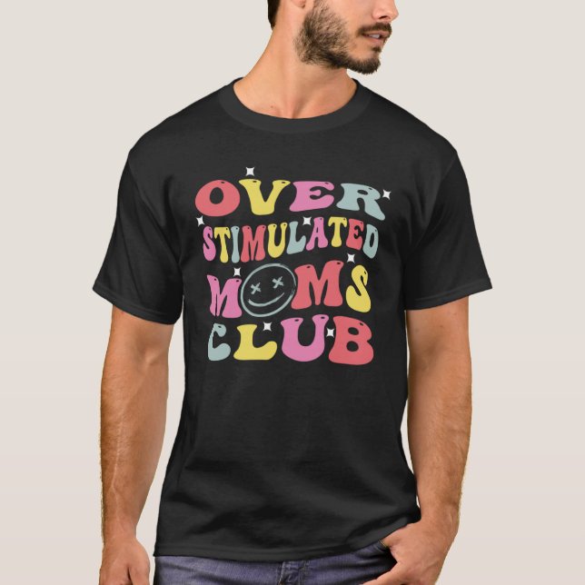 Overstimulated Moms Club Groovy  Anxiety For Mom   T-Shirt (Front)