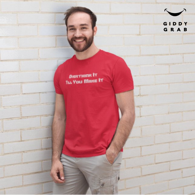 Overthink It Till You Makeit Funny Character Quote T-Shirt (Creator Uploaded)