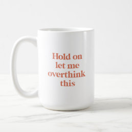Overthink This Funny Quote | Burnt Sienna Type Coffee Mug