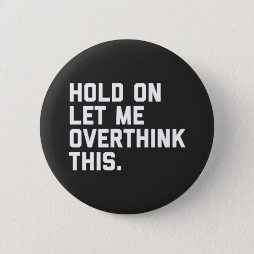 Overthink This Funny Quote Button