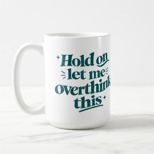 Overthink This Funny Quote  Teal Trendy Type Coffee Mug