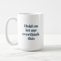 Overthink This Funny Quote | Teal Trendy Type Coffee Mug