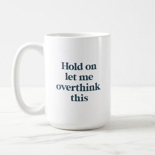 Overthink This Funny Quote  Teal Trendy Type Coffee Mug