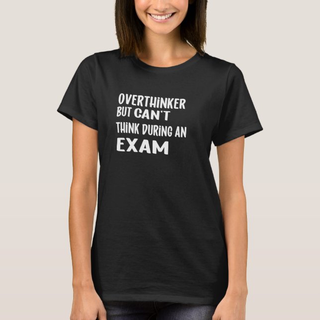 Overthinker But Can't Exam A Day Of School Teacher T-Shirt (Front)