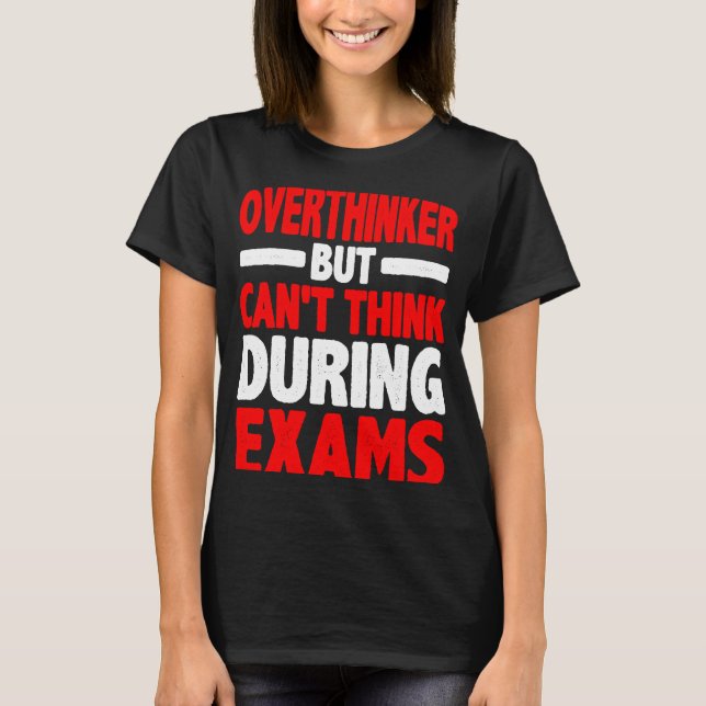 Overthinker But Can't Think During Exams T-Shirt (Front)