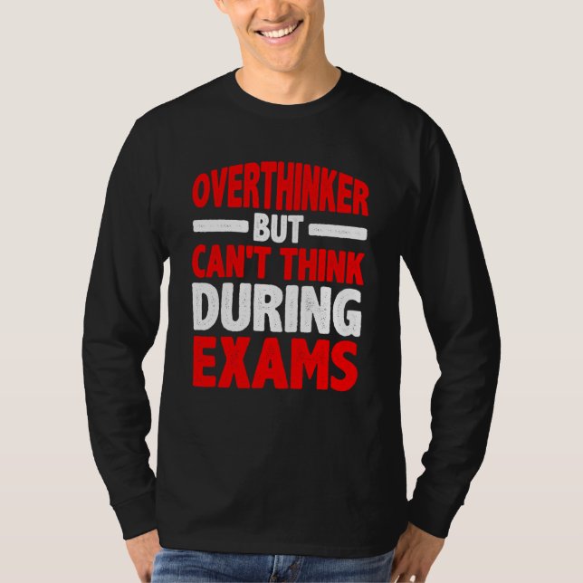 Overthinker But Can't Think During Exams T-Shirt (Front)