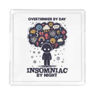 Overthinker by day, Insomniac by night Acrylic Tray