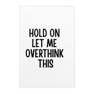 Overthinker Quote Funny Sarcastic Anxiety Humor Acrylic Print
