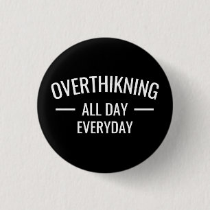 Overthinking all day Everyday Button