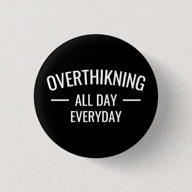 Overthinking all day Everyday  Button (Front)