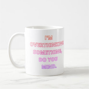 Overthinking coffee mug