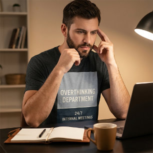 Overthinking Department Funny T-Shirt