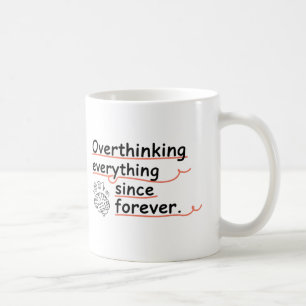 Overthinking Everything Since Forever Mug – Funny
