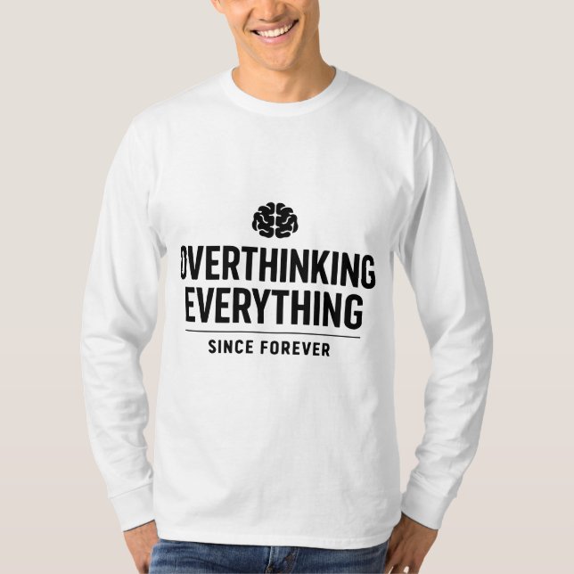 "Overthinking Everything Since Forever" T-Shirt (Front)