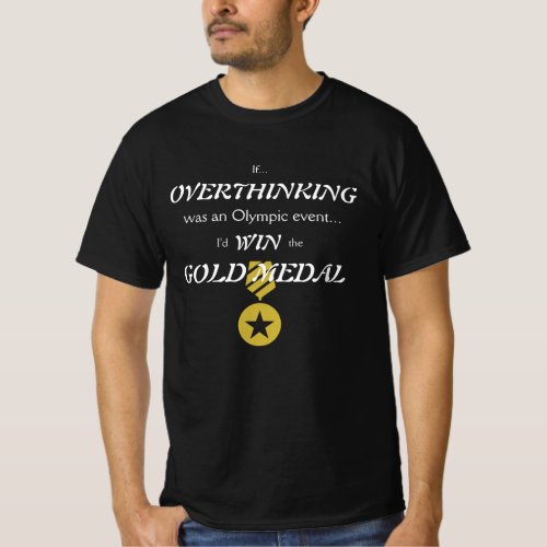 Overthinking Gold Medal T_Shirt