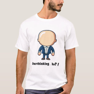 Overthinking.. ha?! T-shirt