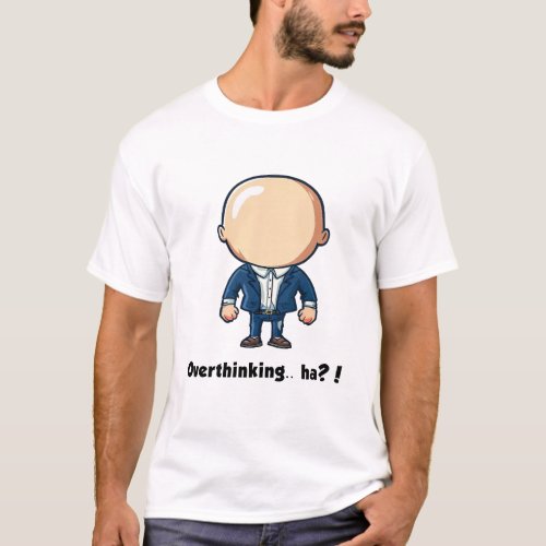 Overthinking ha T_shirt