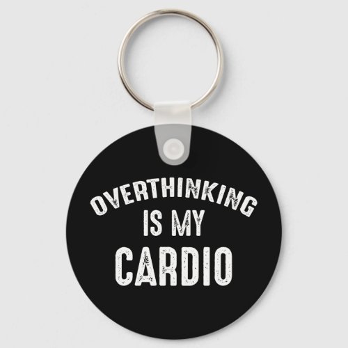 Overthinking Is My Cardio Keychain