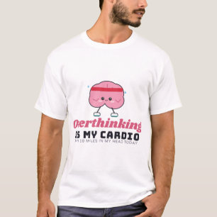 Overthinking Is My Cardio Overthinker T-Shirt