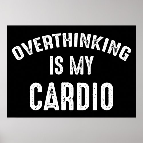 Overthinking Is My Cardio Poster