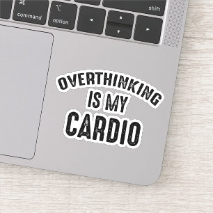 Overthinking Is My Cardio Sticker