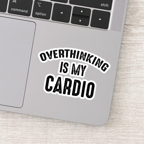 Overthinking Is My Cardio Sticker