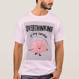 Overthinking Is My Cardio – T-Shirt