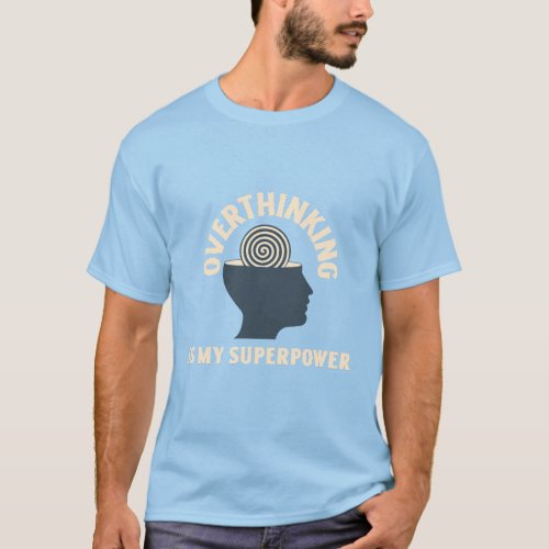 Overthinking is my Superpower T_Shirt