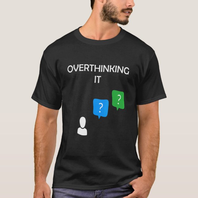 Overthinking It T-Shirt (Front)