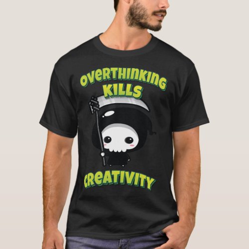 Overthinking Kills Creativity Grim Reaper T_Shirt