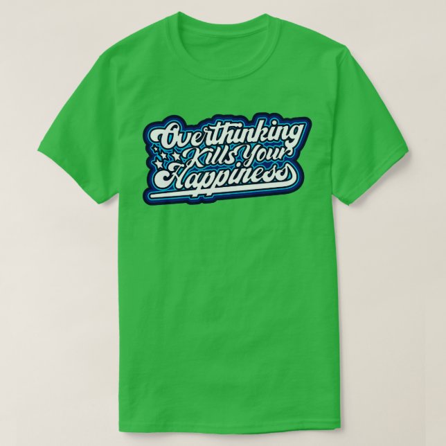 Overthinking Kills Your Happiness T-Shirt (Design Front)