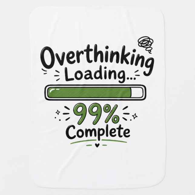 Overthinking Loading 99% Complete Funny Quote Baby Blanket (Front)