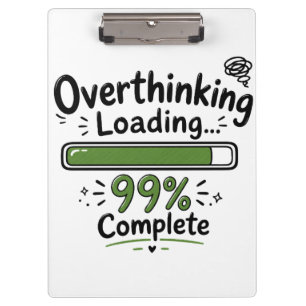 Overthinking Loading 99% Complete Funny Quote Clipboard