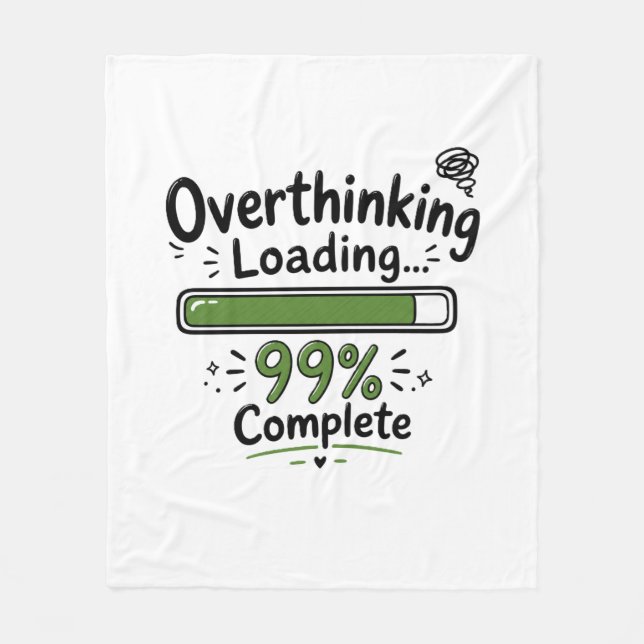 Overthinking Loading 99% Complete Funny Quote Fleece Blanket (Front)