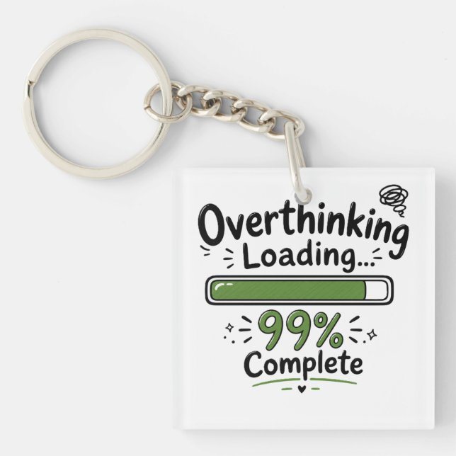 Overthinking Loading 99% Complete Funny Quote Keychain (Front)